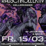 15. Mrz 24: Rauschkollektiv || Kellerkinder mit Jacob Risp